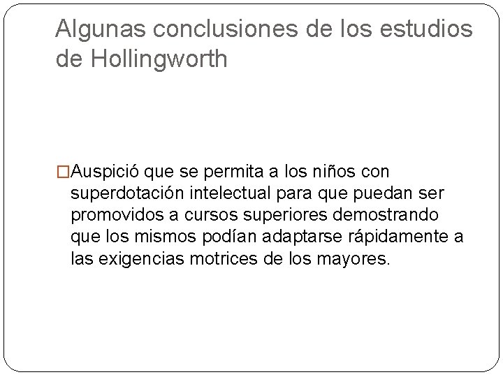 Algunas conclusiones de los estudios de Hollingworth �Auspició que se permita a los niños