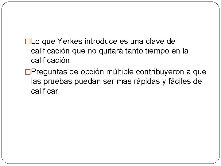 �Lo que Yerkes introduce es una clave de calificación que no quitará tanto tiempo