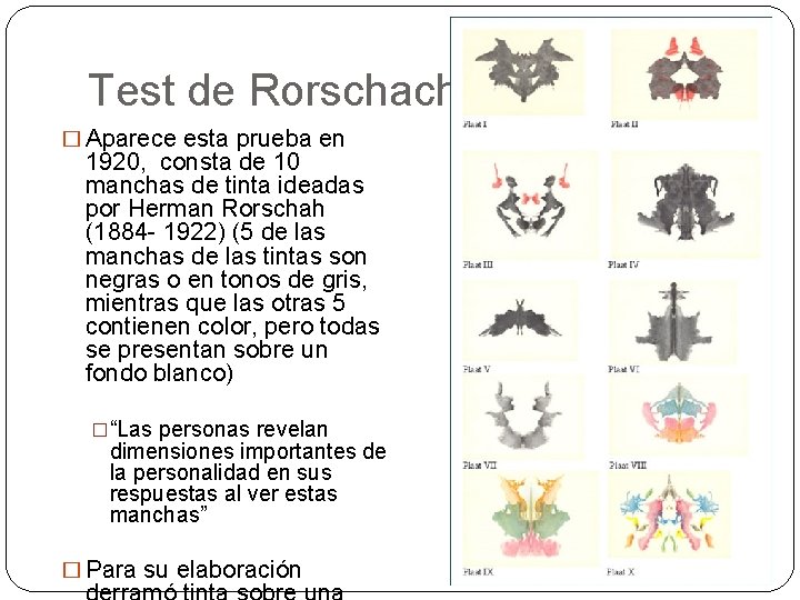 Test de Rorschach � Aparece esta prueba en 1920, consta de 10 manchas de