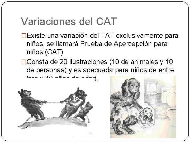 Variaciones del CAT �Existe una variación del TAT exclusivamente para niños, se llamará Prueba