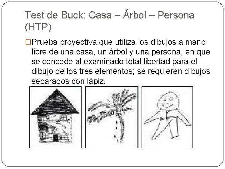 Test de Buck: Casa – Árbol – Persona (HTP) �Prueba proyectiva que utiliza los