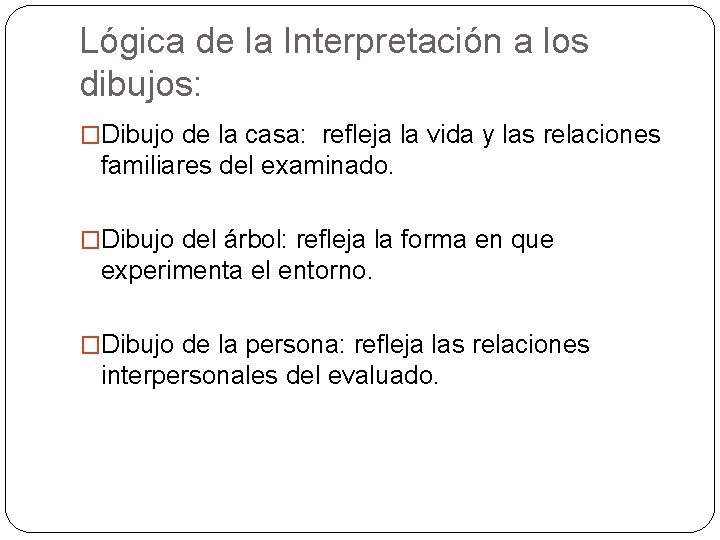 Lógica de la Interpretación a los dibujos: �Dibujo de la casa: refleja la vida