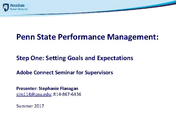 Penn State Performance Management: Step One: Setting Goals and Expectations Adobe Connect Seminar for Penn State Performance Management: Step One: Setting Goals and Expectations Adobe Connect Seminar for
