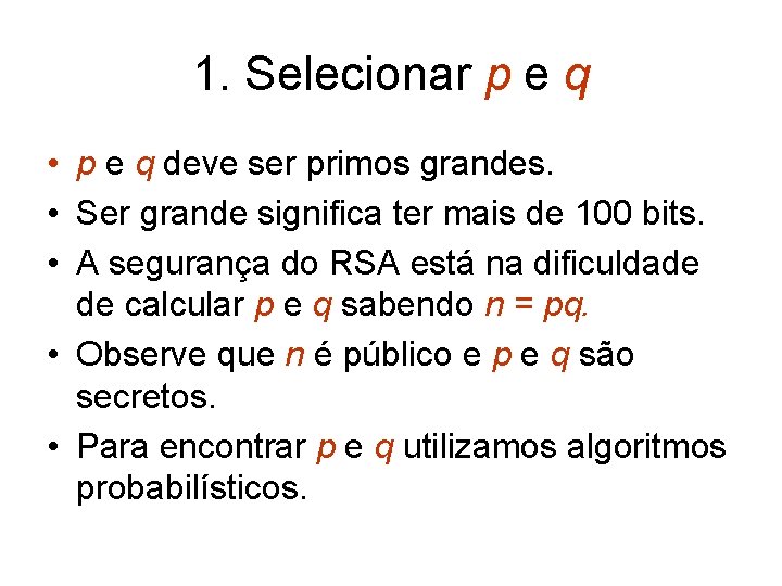 1. Selecionar p e q • p e q deve ser primos grandes. •