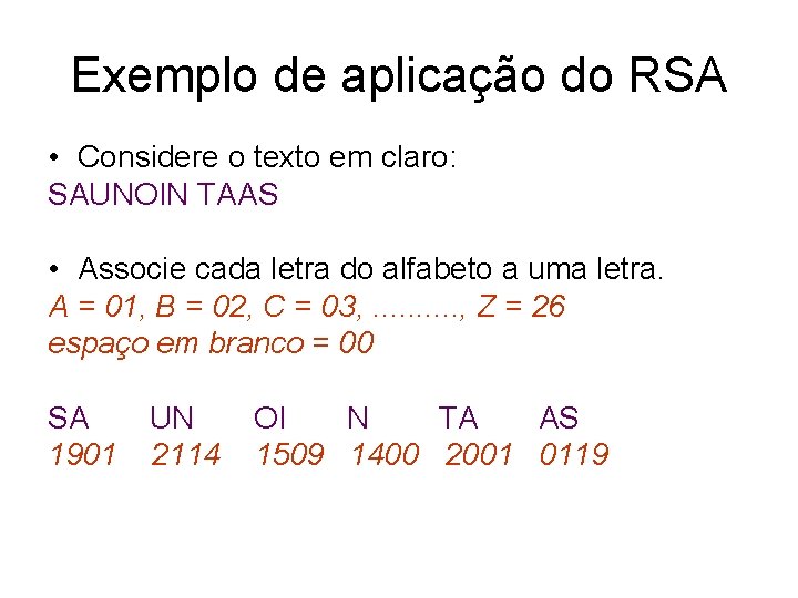 Exemplo de aplicação do RSA • Considere o texto em claro: SAUNOIN TAAS •