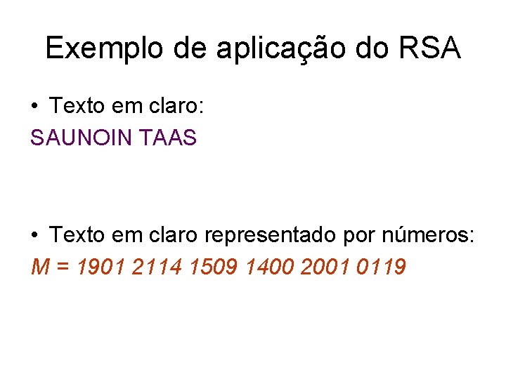 Exemplo de aplicação do RSA • Texto em claro: SAUNOIN TAAS • Texto em
