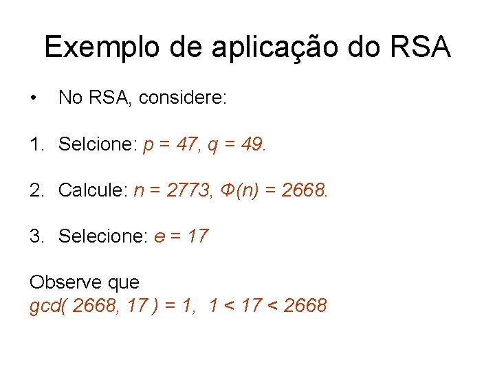 Exemplo de aplicação do RSA • No RSA, considere: 1. Selcione: p = 47,