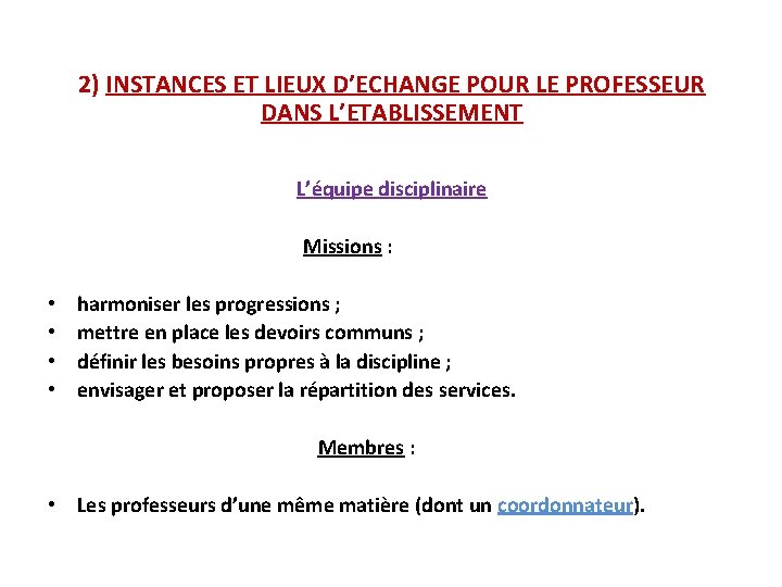 2) INSTANCES ET LIEUX D’ECHANGE POUR LE PROFESSEUR DANS L’ETABLISSEMENT L’équipe disciplinaire Missions :