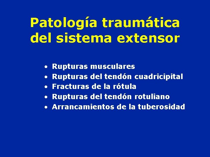 Patología traumática del sistema extensor • • • Rupturas musculares Rupturas del tendón cuadricipital