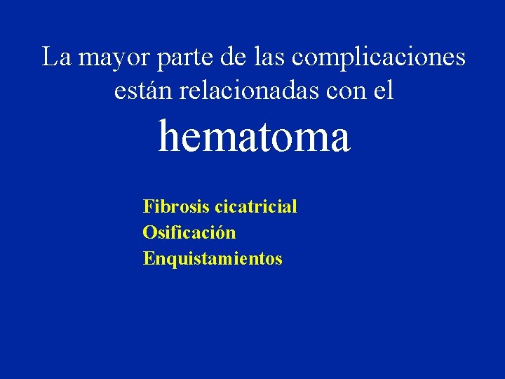 La mayor parte de las complicaciones están relacionadas con el hematoma Fibrosis cicatricial Osificación