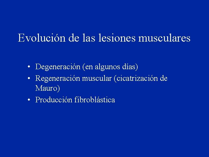 Evolución de las lesiones musculares • Degeneración (en algunos días) • Regeneración muscular (cicatrización