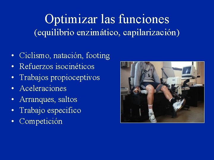 Optimizar las funciones (equilibrio enzimático, capilarización) • • Ciclismo, natación, footing Refuerzos isocinéticos Trabajos