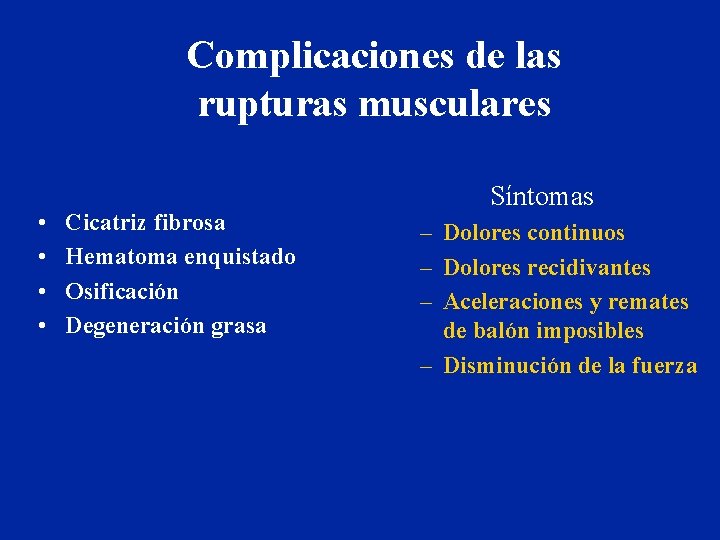 Complicaciones de las rupturas musculares • • Cicatriz fibrosa Hematoma enquistado Osificación Degeneración grasa