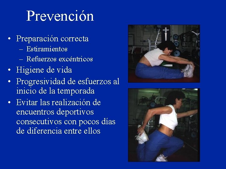 Prevención • Preparación correcta – Estiramientos – Refuerzos excéntricos • Higiene de vida •