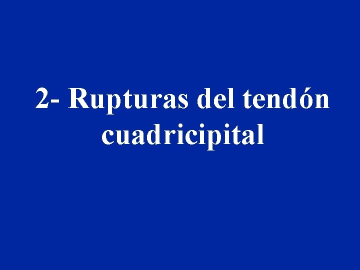 2 - Rupturas del tendón cuadricipital 