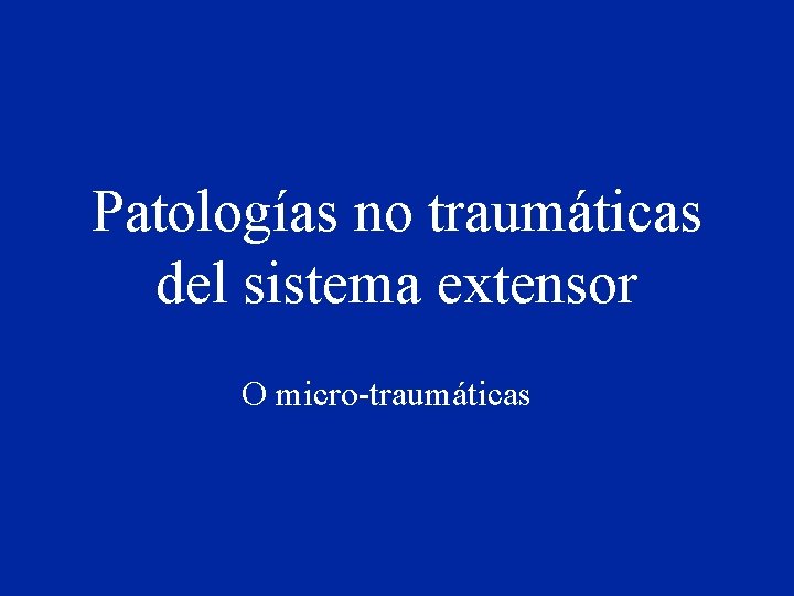 Patologías no traumáticas del sistema extensor O micro-traumáticas 