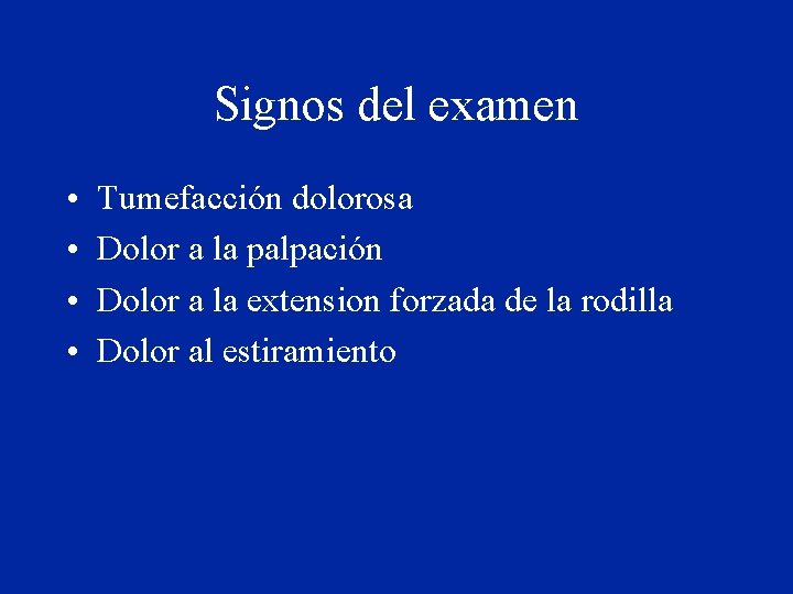 Signos del examen • • Tumefacción dolorosa Dolor a la palpación Dolor a la