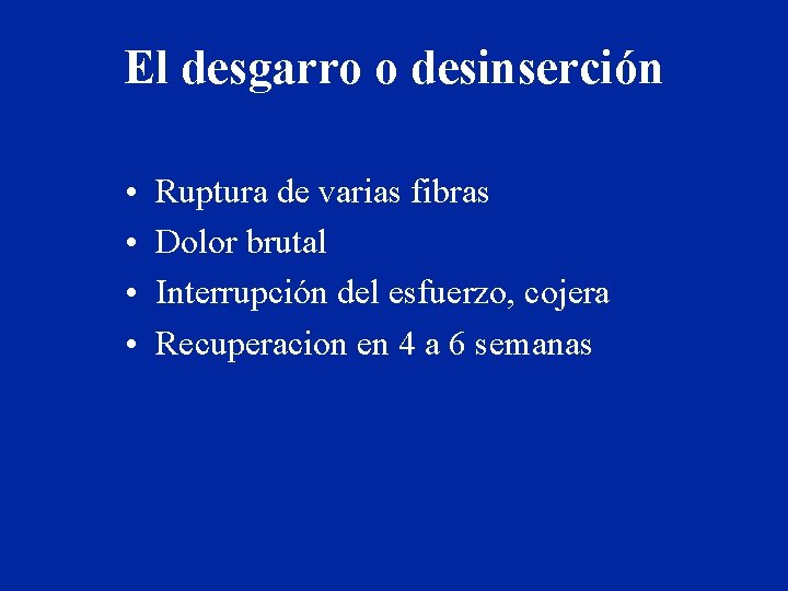 El desgarro o desinserción • • Ruptura de varias fibras Dolor brutal Interrupción del