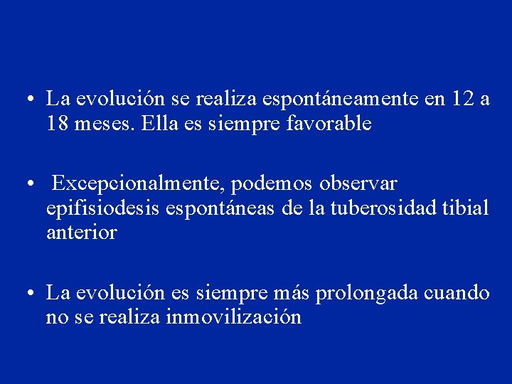  • La evolución se realiza espontáneamente en 12 a 18 meses. Ella es