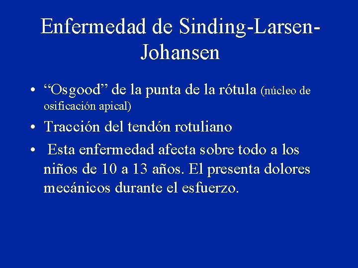 Enfermedad de Sinding-Larsen. Johansen • “Osgood” de la punta de la rótula (núcleo de