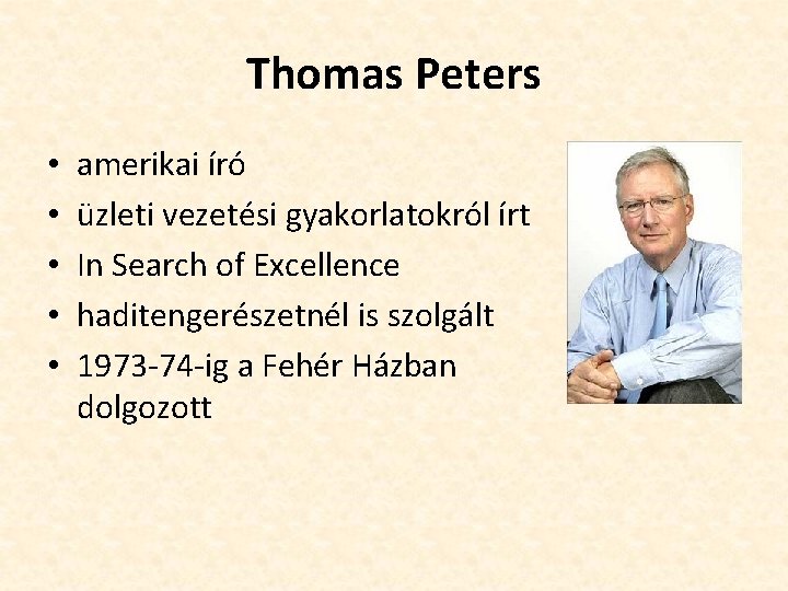 Thomas Peters • • • amerikai író üzleti vezetési gyakorlatokról írt In Search of