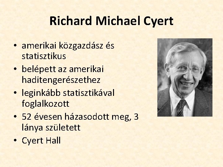 Richard Michael Cyert • amerikai közgazdász és statisztikus • belépett az amerikai haditengerészethez •