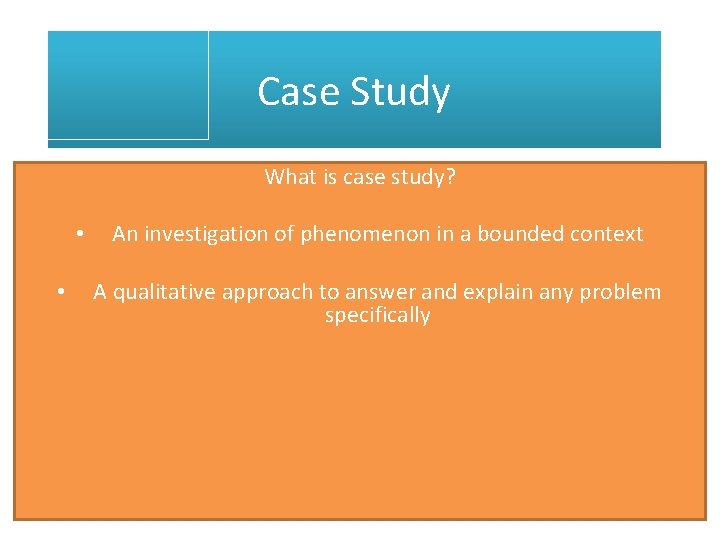 Case Study What is case study? • • An investigation of phenomenon in a