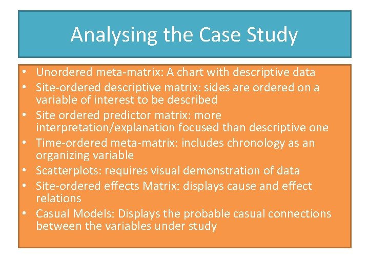 Analysing the Case Study • Unordered meta-matrix: A chart with descriptive data • Site-ordered