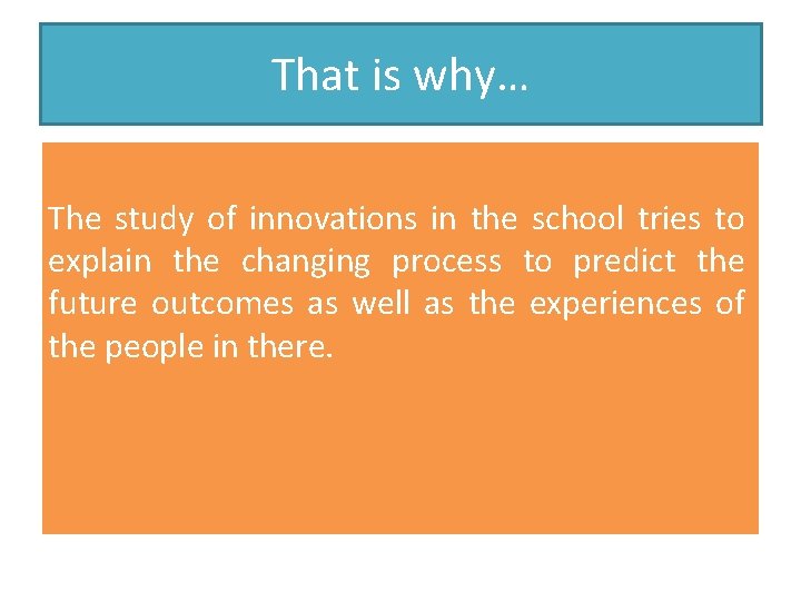 That is why… The study of innovations in the school tries to explain the