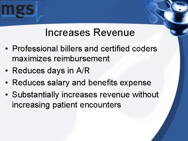Increases Revenue • Professional billers and certified coders maximizes reimbursement • Reduces days in