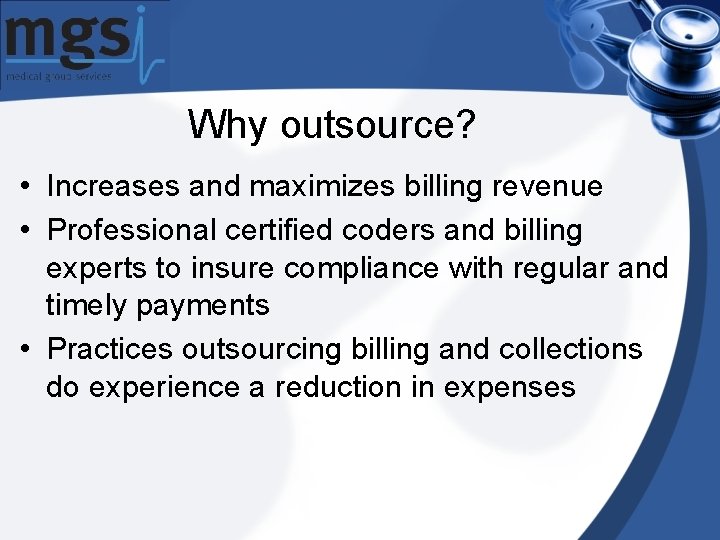 Why outsource? • Increases and maximizes billing revenue • Professional certified coders and billing