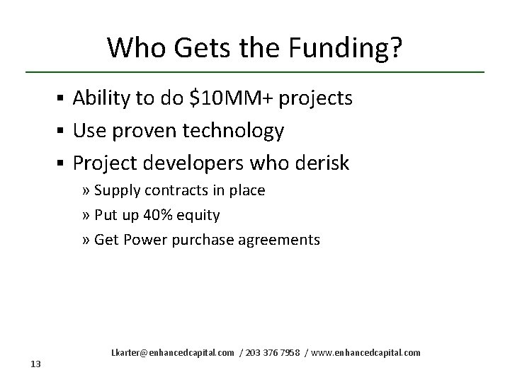 Who Gets the Funding? § Ability to do $10 MM+ projects § Use proven