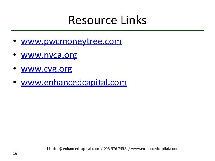 Resource Links • • 16 www. pwcmoneytree. com www. nvca. org www. cvg. org