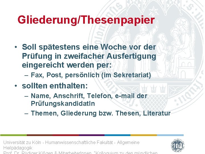 Gliederung/Thesenpapier • Soll spätestens eine Woche vor der Prüfung in zweifacher Ausfertigung eingereicht werden