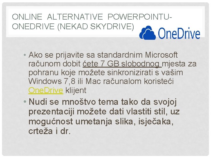 ONLINE ALTERNATIVE POWERPOINTUONEDRIVE (NEKAD SKYDRIVE) • Ako se prijavite sa standardnim Microsoft računom dobit