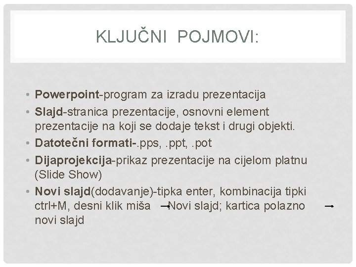 KLJUČNI POJMOVI: • Powerpoint-program za izradu prezentacija • Slajd-stranica prezentacije, osnovni element prezentacije na