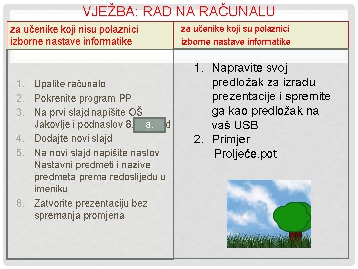 VJEŽBA: RAD NA RAČUNALU za učenike koji nisu polaznici izborne nastave informatike 1. Upalite VJEŽBA: RAD NA RAČUNALU za učenike koji nisu polaznici izborne nastave informatike 1. Upalite