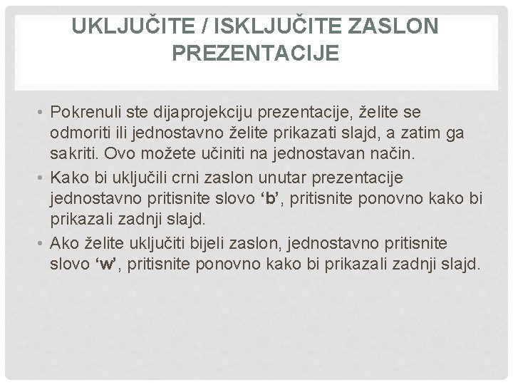 UKLJUČITE / ISKLJUČITE ZASLON PREZENTACIJE • Pokrenuli ste dijaprojekciju prezentacije, želite se odmoriti ili