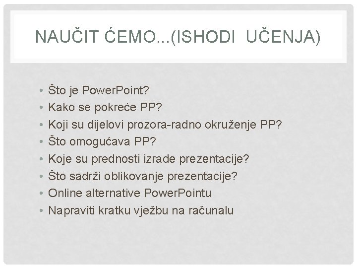 NAUČIT ĆEMO. . . (ISHODI UČENJA) • • Što je Power. Point? Kako se