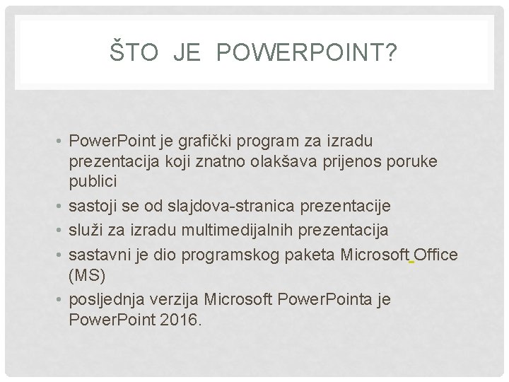 ŠTO JE POWERPOINT? • Power. Point je grafički program za izradu prezentacija koji znatno ŠTO JE POWERPOINT? • Power. Point je grafički program za izradu prezentacija koji znatno