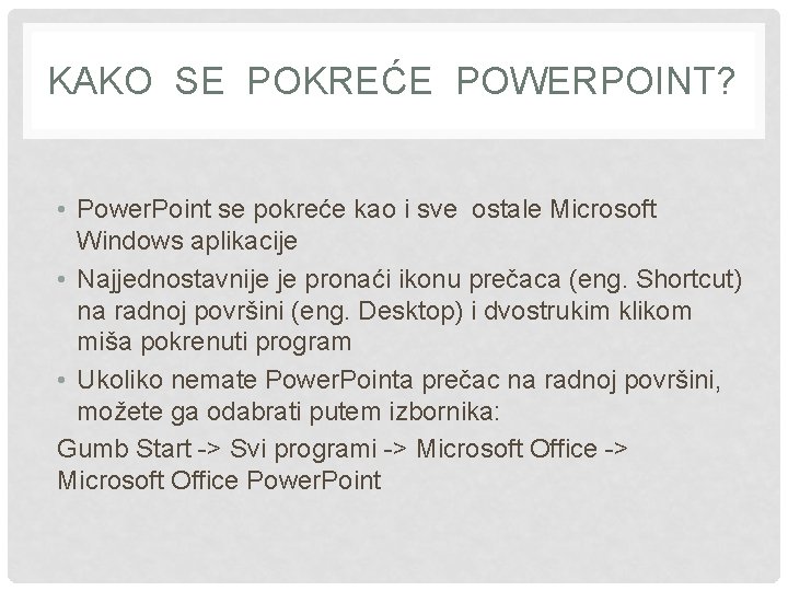 KAKO SE POKREĆE POWERPOINT? • Power. Point se pokreće kao i sve ostale Microsoft