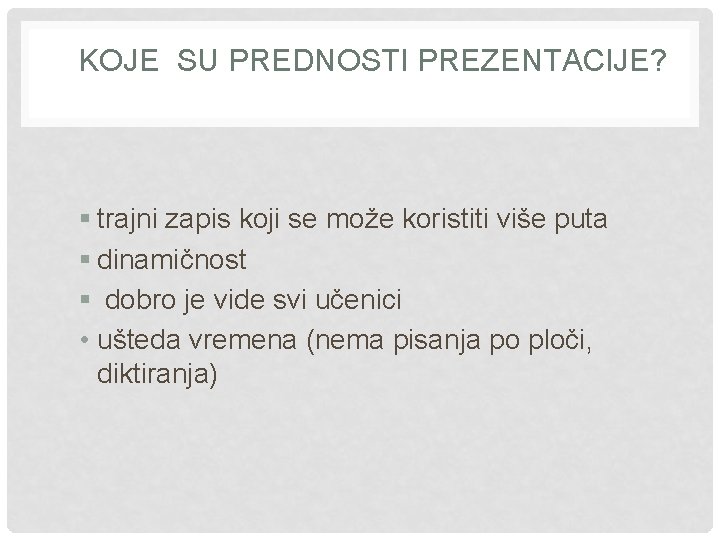 KOJE SU PREDNOSTI PREZENTACIJE? § trajni zapis koji se može koristiti više puta § KOJE SU PREDNOSTI PREZENTACIJE? § trajni zapis koji se može koristiti više puta §