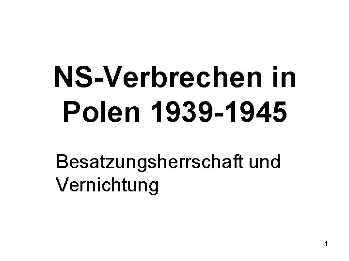 NS-Verbrechen in Polen 1939 -1945 Besatzungsherrschaft und Vernichtung 1 