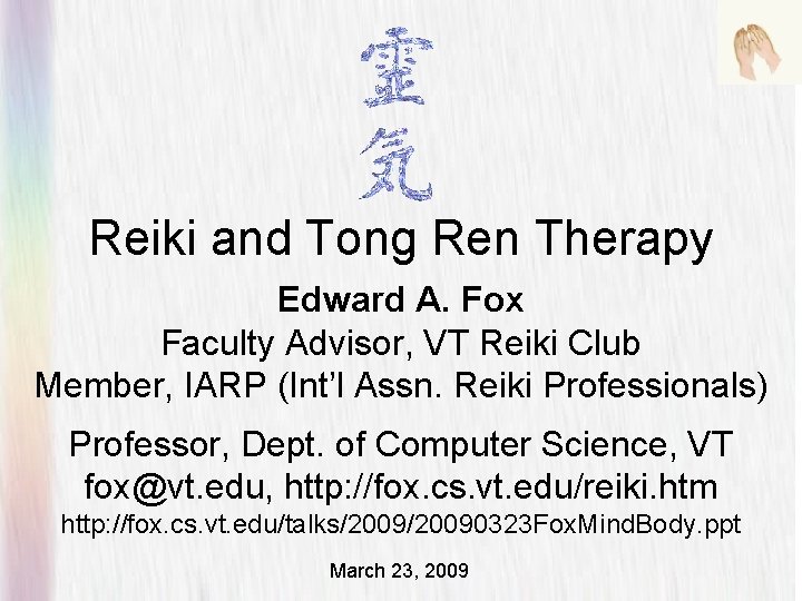 Reiki and Tong Ren Therapy Edward A. Fox Faculty Advisor, VT Reiki Club Member,