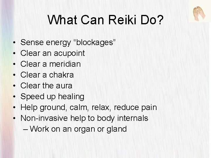 What Can Reiki Do? • • Sense energy “blockages” Clear an acupoint Clear a