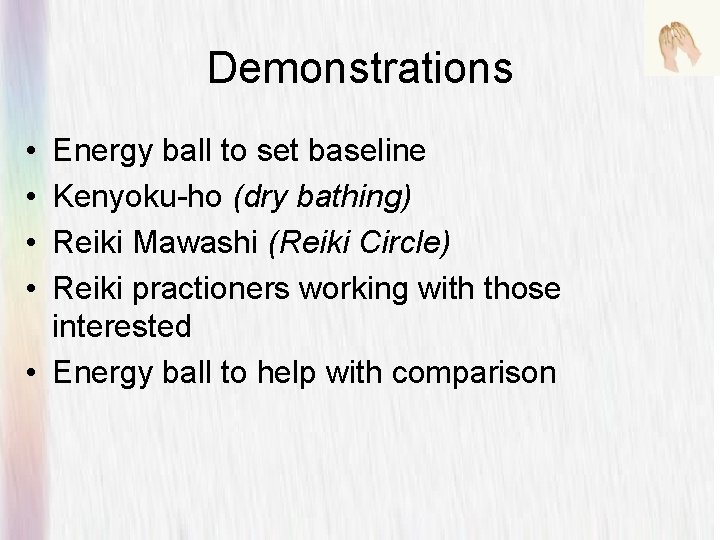 Demonstrations • • Energy ball to set baseline Kenyoku-ho (dry bathing) Reiki Mawashi (Reiki