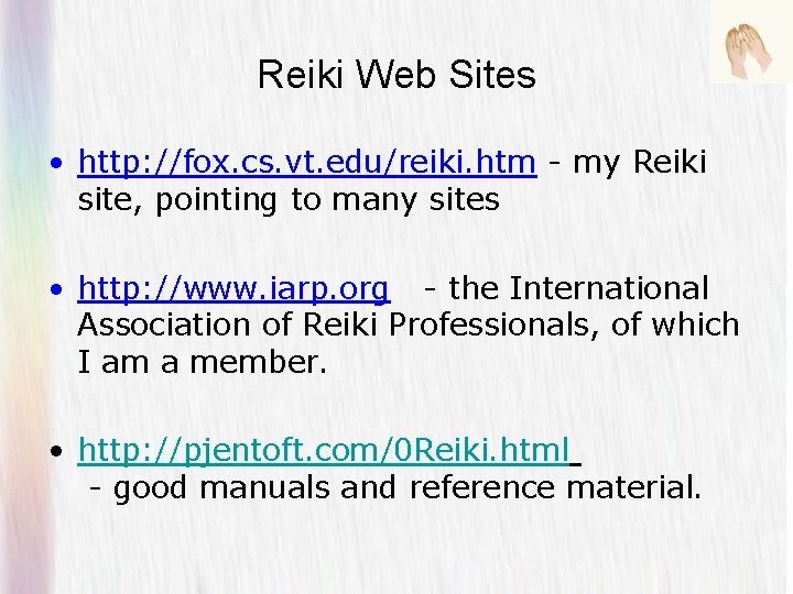 Reiki Web Sites • http: //fox. cs. vt. edu/reiki. htm - my Reiki site,