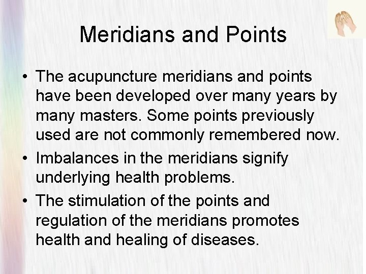 Meridians and Points • The acupuncture meridians and points have been developed over many