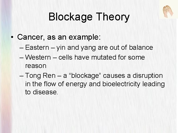 Blockage Theory • Cancer, as an example: – Eastern – yin and yang are