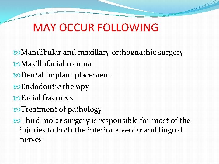 MAY OCCUR FOLLOWING Mandibular and maxillary orthognathic surgery Maxillofacial trauma Dental implant placement Endodontic MAY OCCUR FOLLOWING Mandibular and maxillary orthognathic surgery Maxillofacial trauma Dental implant placement Endodontic